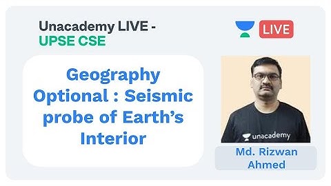 Geography Optional : Seismic probe of Earth
