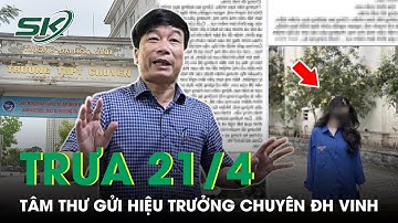 Trưa 21/4: Tâm Thư Xúc Động Gửi Thầy Hiệu Trưởng Sau Vụ Nữ Sinh Trường THPT Chuyên ĐH Vinh | SKĐS