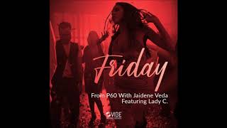 From P60, Jaidene Veda, Lady C - Friday (Monodeluxe VBR Mix)[Vibe Boutique Records]
