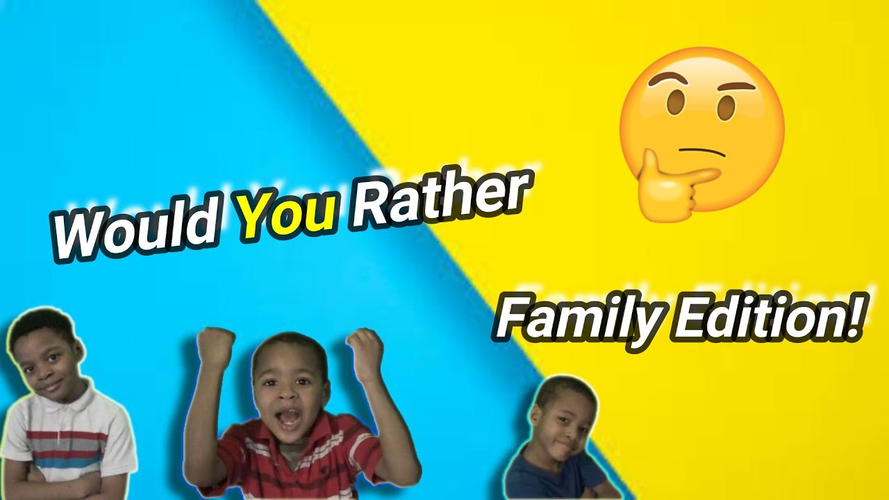 Would you rather family edition! YouTube