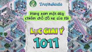 LỤC GIAI Ý 1011 || HÀNG XÓM MẶT DÀY CHIẾM CHỖ ĐỖ XE CỦA TÔI