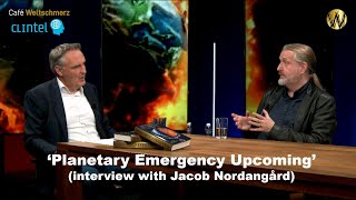 Planetary emergency upcoming (interview with Jacob Nordangård at Café Weltschmerz)