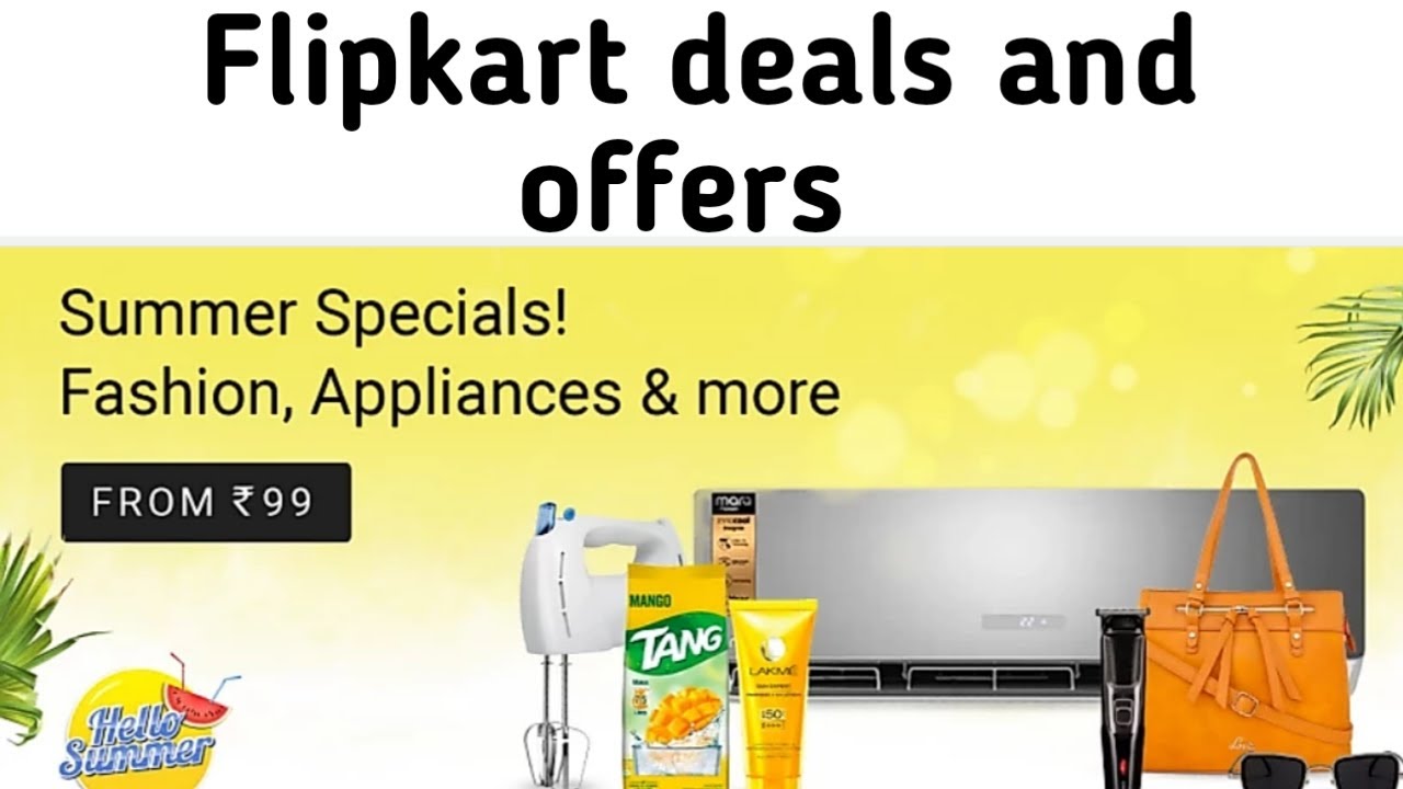 Flipkart summer special deals and offers for fashion, appliances and more YouTube