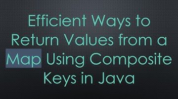 Efficient Ways to Return Values from a Map Using Composite Keys in Java