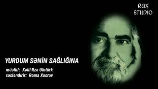 Yurdum Sənin Sağlığına Şeir Xəlil Rza Ulutürk Səsləndirdi Roma Xosrov