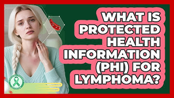 What Is Protected Health Information (PHI) For Lymphoma? - Lymphoma Support Network