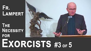 Fr. Vincent Lampert  Entries & Remedies for Evil  Necessity of Exorcists #3 of 5