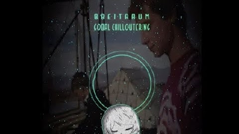 BreiTraum - Global Chilloutering  - 115 BPM - psychill