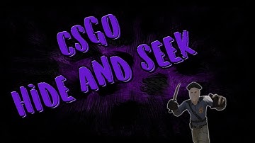 Hide and Seek | Counter Strike Global Offensive