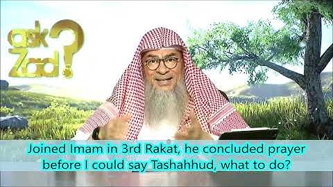 Joined Imam in 3rd Rakat, he concluded prayer before I could say Tashahhud, what to do?