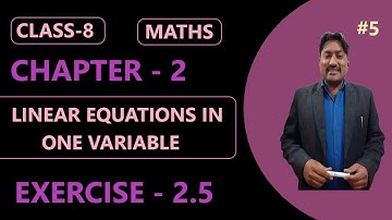 CLASS - 8 || Chapter - 2 || Linear Equation in One Variable || Exercise - 2.5|| NCERT || Maths