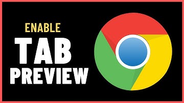 How to Enable Tab Preview in Google Chrome