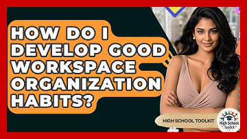 How Do I Develop Good Workspace Organization Habits? - High School Toolkit