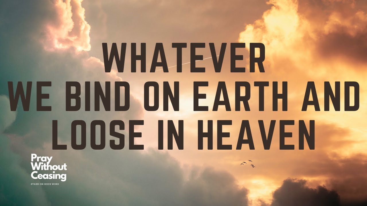 Whatever We Bind On Earth And Loose In Heaven Audio Bible Jesus Is whatever-we-bind-on-earth-and-loose-in-heaven-audio-bible-jesus-is