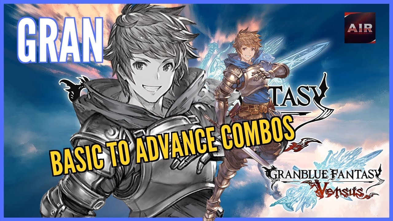 Granblue Fantasy Versus - Gran - Basic to Advanced Combos 【グラブルVS グランコンボ】
