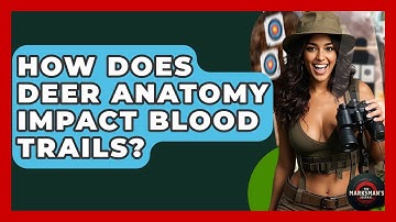 How Does Deer Anatomy Impact Blood Trails? - The Marksman