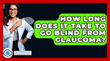 How Long Does It Take To Go Blind From Glaucoma? - Optometry Knowledge Base