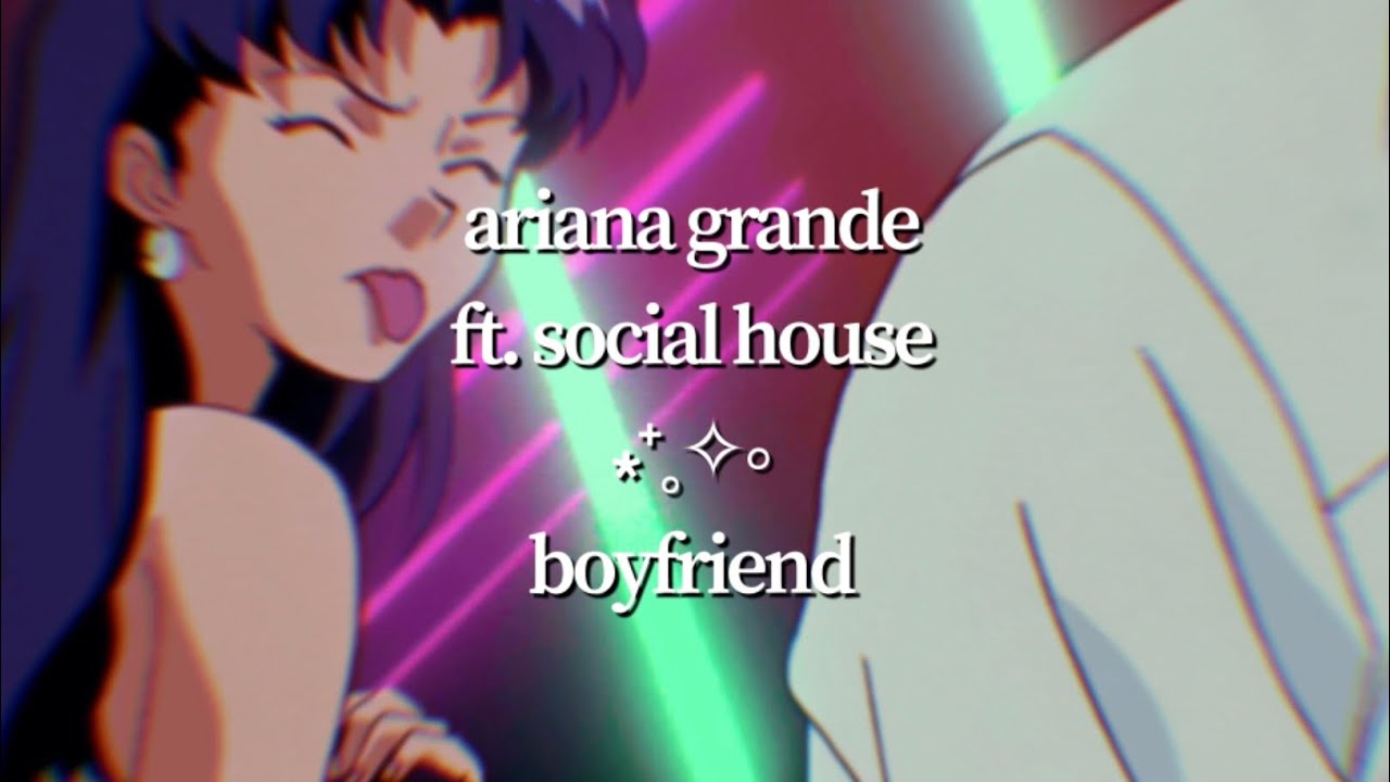 Ariana Grande Ft Social House Boyfriend Visual Lyric Video