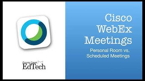WebEx Meetings - Personal Room versus Scheduled Meetings