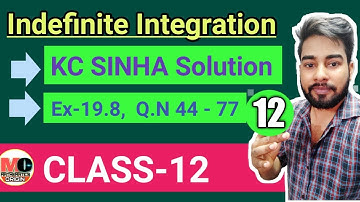 INDEFINITE INTEGRATION CLASS 12, KC SINHA EX 19.8 SOLUTION