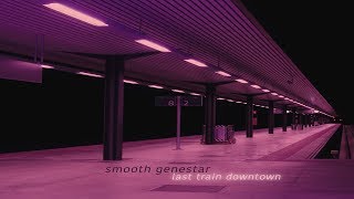 Smooth Genestar  Last Train Downtown [Full Album]