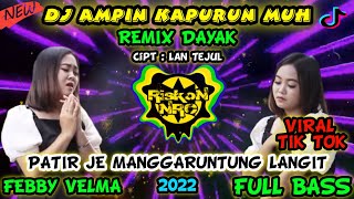 DJ LAGU DAYAK AMPIN KAPURUN MUH (PATIR MANGGARUNTUNG) REMIX TERBARU VIRAL TIK TOK CIPTA LAN TEJUL