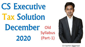 CS Executive Dec-20 Tax Solution- Old Syllabus Part-1| Tax Suggested Answers December 2020