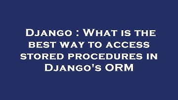 Django : What is the best way to access stored procedures in Django