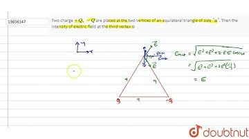 Two charge `+Q,-Q` are placed at the two verticels of an equilateral triangle of side `