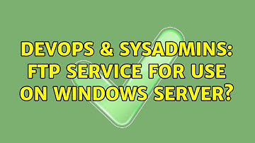 DevOps & SysAdmins: FTP service for use on Windows Server? (7 Solutions!!)
