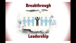 Breakthrough Leadership, Part 1, 09-18-22