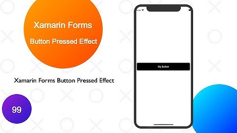 Xamarin Forms Button Pressed Effect