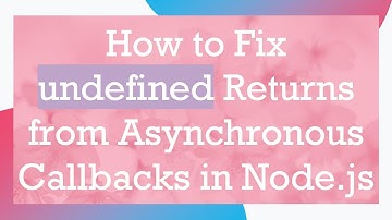 How to Fix undefined Returns from Asynchronous Callbacks in Node.js