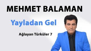 Mehmet Balaman - Yayladan Gel (Ağlayan Türküler 7)