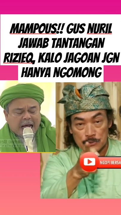 mantap, gus nuril gertak rizieq shihab, kalo jagoan betulan pimpin pasukanmu dan nanti  jgn lari ya