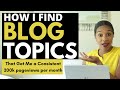 How to find blog topic ideas - See how I do it and get over 200,000 page views per month