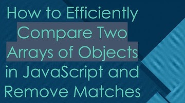 How to Efficiently Compare Two Arrays of Objects in JavaScript and Remove Matches