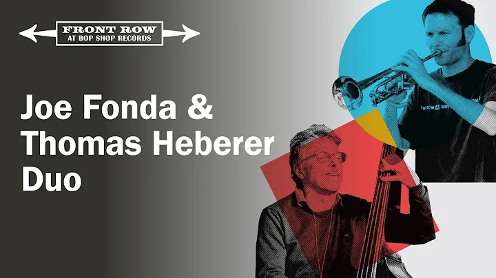 Joe Fonda & Thomas Heberer Duo: Front Row at Bop S...