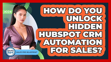 How Do You Unlock Hidden HubSpot CRM Automation For Sales? - Sales Pro Blueprint