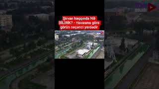 Şirvan Haqqında Nə Bi̇li̇ri̇k?