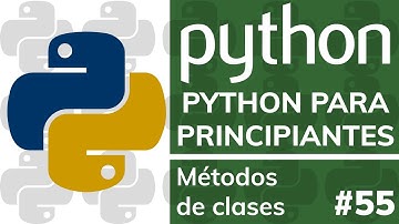 Curso PYTHON PARA PRINCIPIANTES DESDE CERO - #55 Métodos de las clases