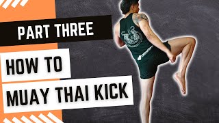 How to Muay Thai Kick - Part 3