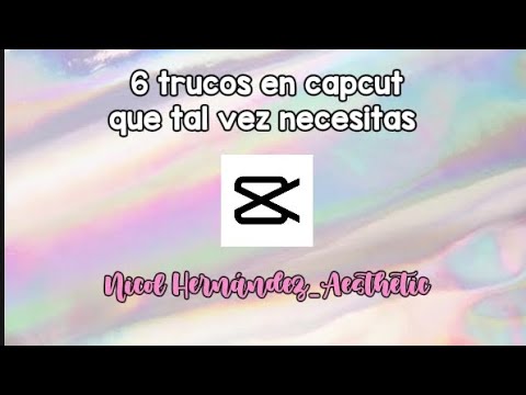 🤩 6 tutoriales en capcut que tal vez necesitas o buscas 🌈👌 | Nicol Hernández_Aesthetic
