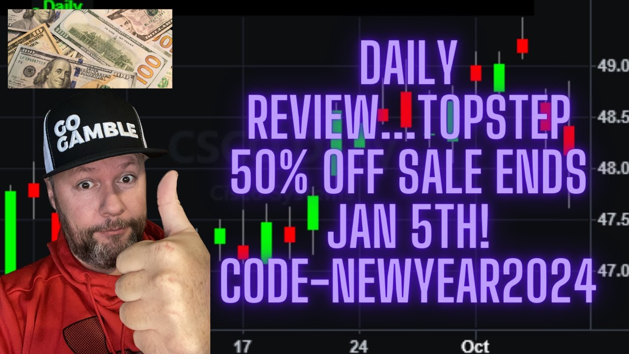 DAILY RECAP VIDEO...TOPSTEP 50 PERCENT OFF SALE  ENDS JANUARY 5TH! USE CODE-newyear2024