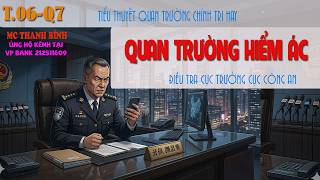 (Tập 06 Q7) Quan trường hiểm ác - Điều tra cục trưởng cục công an | Truyện quan trường hay