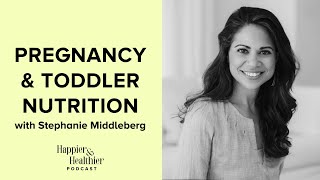 Pregnancy & Toddler Nutrition With Stephanie Middleberg, RD