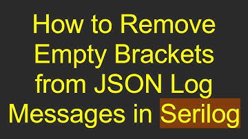How to Remove Empty Brackets from JSON Log Messages in Serilog