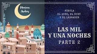 LAS MIL Y UNA NOCHES (2) - FABULA - El Asno, El Buey y El Labrador - Cuentos Para Dormir Adultos.