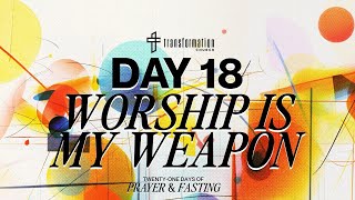 Day 18: Worship Is My Weapon | 21 Days of Prayer and Fasting