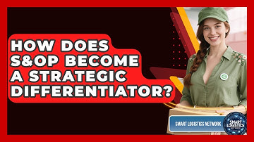 How Does S&OP Become A Strategic Differentiator? - Smart Logistics Network